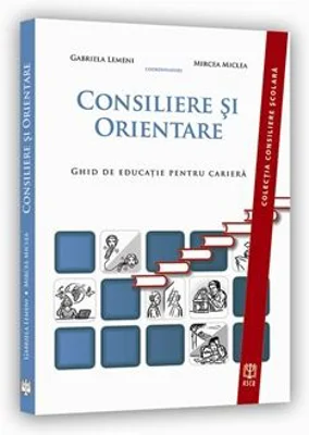 Consiliere si Orientare. Ghid de educatie pentru cariera - Gabriela Lemeni