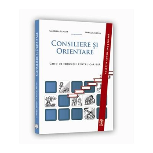 Consiliere si Orientare. Ghid de educatie pentru cariera - Gabriela Lemeni