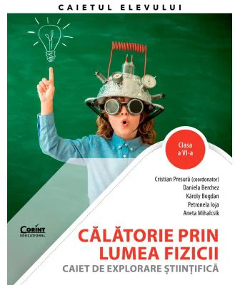 Calatorie prin lumea fizicii. Caiet clasa a 6-a - Cristian Presura