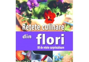 Retete culinare din flori. 80 de retete surprinzatoare - Pierrette Nardo