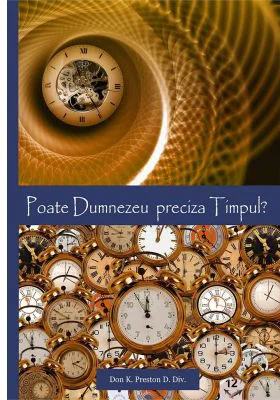 Poate Dumnezeu preciza timpul? - Don K. Preston