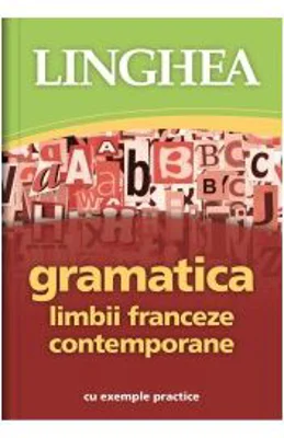 Gramatica limbii franceze contemporane cu exemple practice