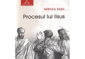 Procesul lui Iisus - Mircea Dutu