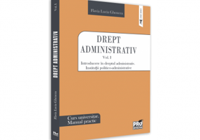 Drept administrativ. Curs universitar. Manual practic Volumul I. Introducere in dreptul administrativ. Institutii politico-administrative - Flavia-Luc