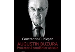 Augustin Buzura. Prozatorul sondarilor abisale - Constantin Cublesan