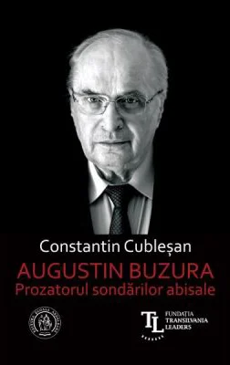 Augustin Buzura. Prozatorul sondarilor abisale - Constantin Cublesan