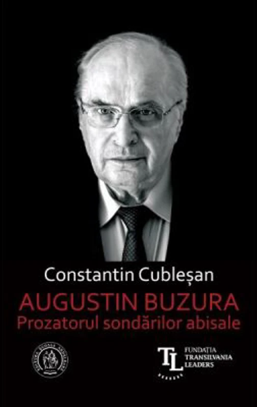Augustin Buzura. Prozatorul sondarilor abisale - Constantin Cublesan