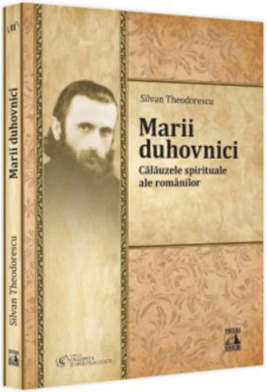 Marii duhovnici. Calauzele spirituale ale romanilor - Silvan Theodorescu