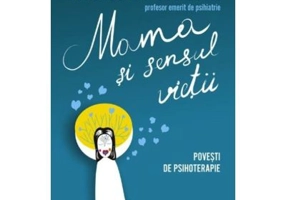 Mama si Sensul Vietii. Povesti de psihoterapie - Irvin D. Yalom