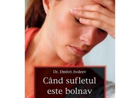 Cand sufletul este bolnav - prof. dr. Dmitri Avdeev