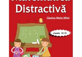 Matematica distractiva pentru clasele a 3-a si a 4-a - prof. Gianina-Maria Mitoi