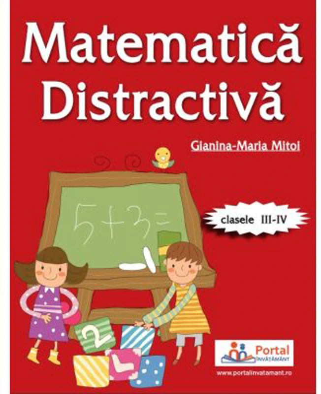 Matematica distractiva pentru clasele a 3-a si a 4-a - prof. Gianina-Maria Mitoi