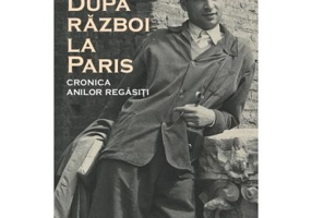 Dupa razboi la Paris. Cronica anilor regasiti - Serge Moscovici