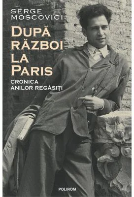 Dupa razboi la Paris. Cronica anilor regasiti - Serge Moscovici