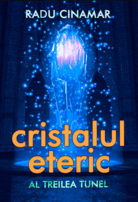 Cristalul eteric. Al treilea tunel - Radu Cinamar