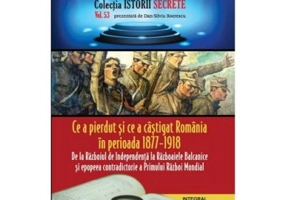 Ce a pierdut si ce a castigat Romania in perioada 1877 – 1918