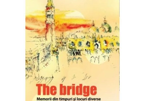 The Bridge. Memorii din timpuri si locuri diverse