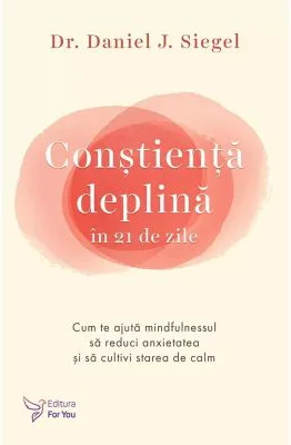 Constienta deplina in 21 de zile - Dr. Daniel J. Siegel
