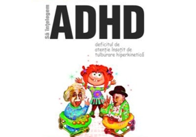 Sa intelegem ADHD (Deficitul de atentie insotit de tulburare hiperkinetica)