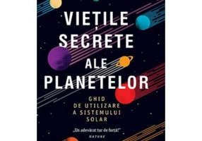 Vietile secrete ale planetelor. Ghid de utilizare a sistemului solar