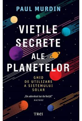 Vietile secrete ale planetelor. Ghid de utilizare a sistemului solar