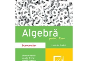 Algebra pentru liceu. Memorator - Luminita Curtui