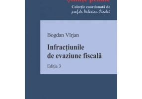 Infractiunile de evaziune fiscala. Editia 3 - Bogdan Virjan