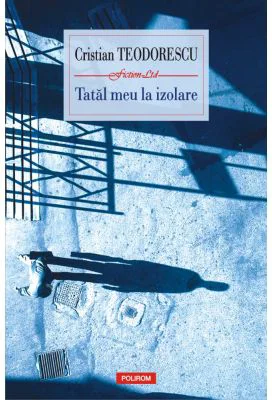 Tatal meu la izolare - Cristian Teodorescu