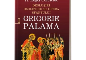 Deslusiri omiletice din opera Sfantului Grigorie Palama - Vol. 1 - Pr. dr. Roger Coresciuc