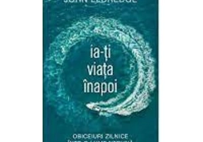 Ia-ti viata inapoi - John Eldredge
