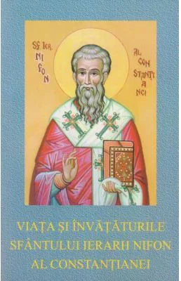 Viata si invataturile Sfantului Ierarh Nifon al Constantianei. Un episcop ascet