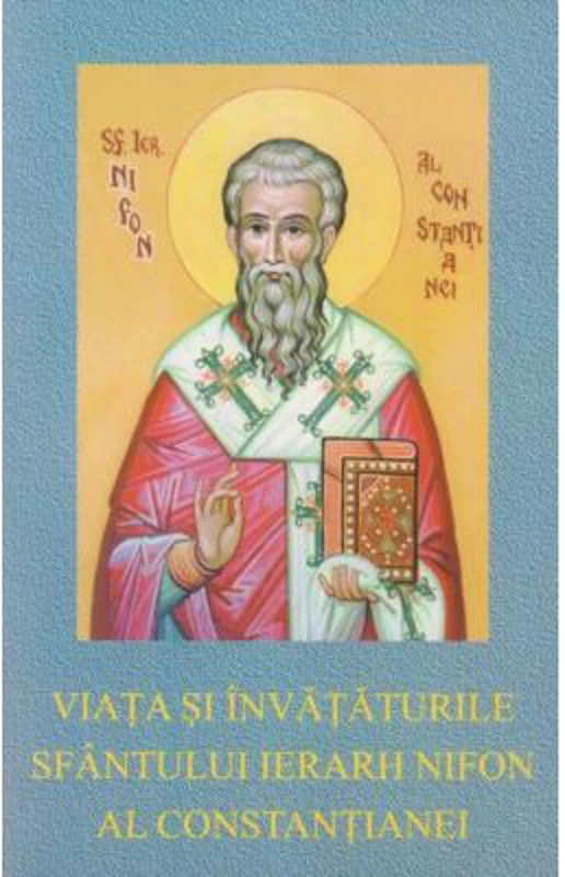Viata si invataturile Sfantului Ierarh Nifon al Constantianei. Un episcop ascet