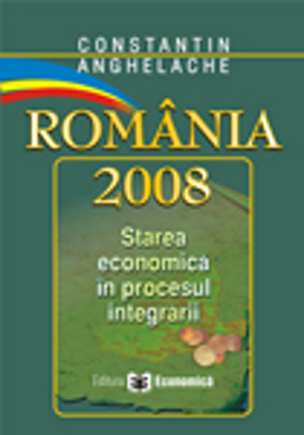 Romania 2008: starea economica in procesul aderarii - Constantin Anghelache