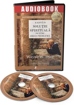 Exista o solutie spirituala pentru orice problema (Audiobook) - Wayne W. Dyer