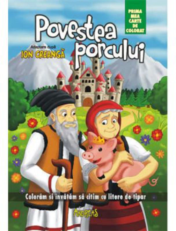 Povestea porcului. Prima mea carte de colorat. Coloram si invatam sa citim cu litere de tipar - Ion Creanga