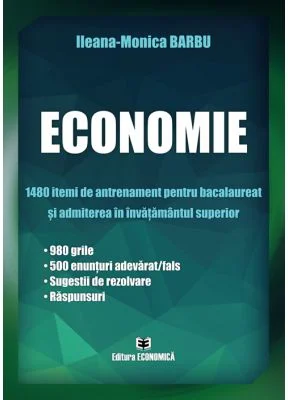 Economie. 1480 itemi de antrenament. Bacalaureat si admiterea in invatamantul superior- Ileana-Monica Barbu