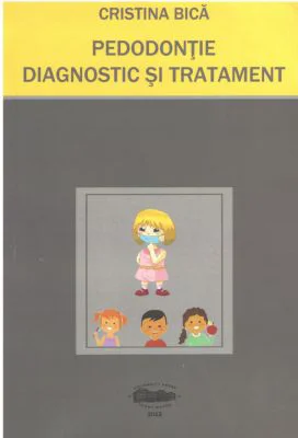Pedodontie. Diagnostic si Tratament - Cristina Bica