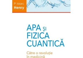 Apa si Fizica Cuantica. Catre o revolutie in medicina - Marc Henry