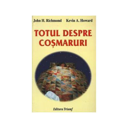 Totul despre cosmaruri - John H. Richmond, Kevin A. Howard