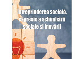 Intreprinderea sociala, expresie a schimbarii sociale si inovarii - Corina-Georgiana Antonovici