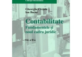 Contabilitate. Fundamentele si noul cadru juridic. Editia 2 - Gheorghe Cretoiu, Ion Bucur