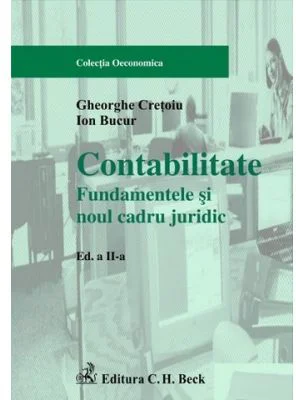 Contabilitate. Fundamentele si noul cadru juridic. Editia 2 - Gheorghe Cretoiu, Ion Bucur