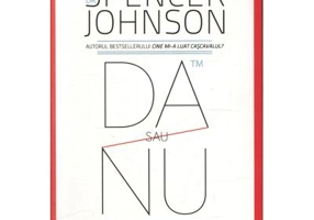 Da sau nu. Ghidul deciziilor eficiente. Editia a III-a revizuita - Spencer Johnson