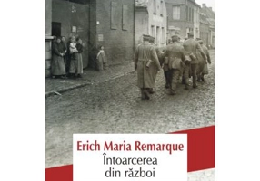 Intoarcerea din razboi. Editia a II-a - Erich Maria Remarque