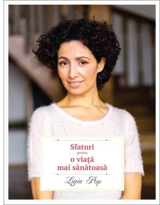 Sfaturi pentru o viata mai sanatoasa. Editia a 2-a - Ligia Pop