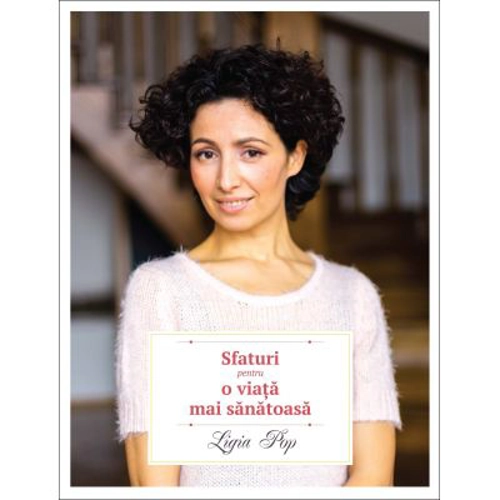 Sfaturi pentru o viata mai sanatoasa. Editia a 2-a - Ligia Pop