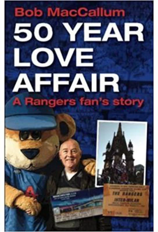 50 Year Love Affair. A Rangers fan's Story - Bob MacCallum