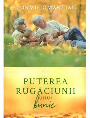 Puterea rugaciunii unui bunic - Stormie Omartian