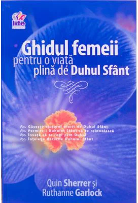 Ghidul femeii pentru o viata plina de Duhul Sfant - Quin Sherrer, Ruthanne Garlock