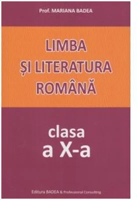 Limba si literatura romana. Clasa a 10-a - Mariana Badea